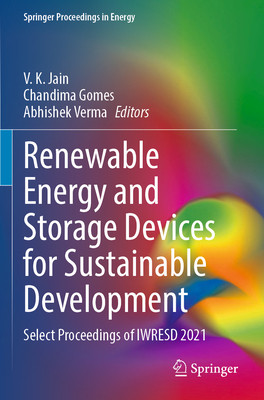 Renewable Energy and Storage Devices for Sustainable Development: Select Proceedings of IWRESD 2021 - Jain, V. K. (Editor), and Gomes, Chandima (Editor), and Verma, Abhishek (Editor)