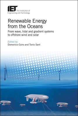 Renewable Energy from the Oceans: From wave, tidal and gradient systems to offshore wind and solar - Coiro, Domenico P. (Editor), and Sant, Tonio (Editor)