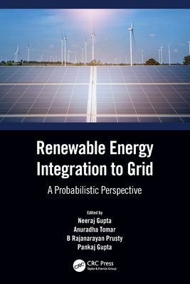 Renewable Energy Integration to the Grid: A Probabilistic Perspective - Gupta, Neeraj (Editor), and Tomar, Anuradha (Editor), and Prusty, B Rajanarayan (Editor)