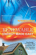 Renewable Energy Made Easy: Free Energy from Solar, Wind, Hydropower, and Other Alternative Energy Sources