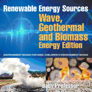 Renewable Energy Sources - Wave, Geothermal and Biomass Energy Edition: Environment Books for Kids Children's Environment Books