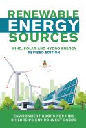 Renewable Energy Sources - Wind, Solar and Hydro Energy Revised Edition: Environment Books for Kids Children's Environment Books