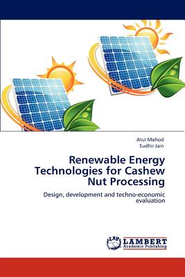 Renewable Energy Technologies for Cashew Nut Processing - Mohod Atul, and Jain Sudhir