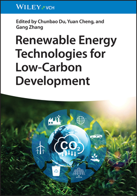Renewable Energy Technologies for Low-Carbon Development - Du, Chunbao (Editor), and Cheng, Yuan (Editor), and Zhang, Gang (Editor)