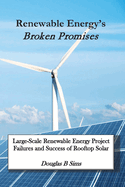 Renewable Energy's Broken Promises: Large-Scale Renewable Energy Project Failures and Success of Rooftop Solar