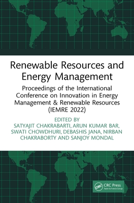 Renewable Resources and Energy Management: Proceedings of the International Conference on Innovation in Energy Management & Renewable Resources (IEMRE 2022) - Chakrabarti, Satyajit (Editor), and Bar, Arun Kumar (Editor), and Chowdhuri, Swati (Editor)