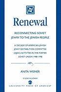 Renewal: Reconnecting Soviet Jewry to the Soviet People: A Decade of American Jewish Joint Distribution Committee (Ajjdc) Activities in the Former Soviet Union 1988-1998
