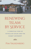 Renewing Islam by Service: A Christian View of Fethullah Glen and the Hizmet Movement