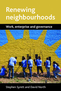 Renewing Neighbourhoods: Work, Enterprise and Governance