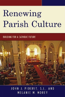 Renewing Parish Culture: Building for a Catholic Future - Piderit, John J, and Morey, Melanie M