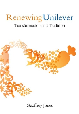 Renewing Unilever: Transformation and Tradition - Jones, Geoffrey