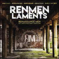 Renmen Laments - Alexander Nishibun (tenor); Brian Church (baritone); Eric Christopher Perry (tenor); Kilian Mooney (tenor); Renaissance Men;...