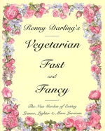 Renny Darling's vegetarian fast and fancy : the new garden of eating leaner, lighter & more luscious.