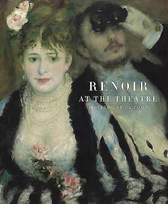 Renoir at the Theatre: Looking at the Loge - Vegelin Van Claerbergen, Ernst, and Wright, Barnaby