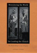 Renouncing the World Yet Leading the Church: The Monk-Bishop in Late Antiquity