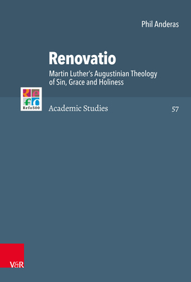 Renovatio: Martin Luther's Augustinian Theology of Sin, Grace and Holiness - Anderas, Phil, and Brown, Christopher B, and Frank, Gunter