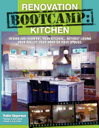Renovation Boot Camp: Kitchen: Design and Remodel Your Kitchen...Without Losing Your Wallet, Your Mind or Your Spouse