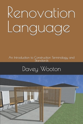 Renovation Language: An Introduction to Construction Terminology and Standards - Wooton, Davey