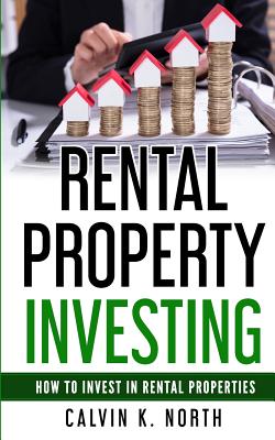 Rental Property Investing: How to invest in rental properties - The keys to success - North, Calvin K