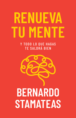 Renueva Tu Mente: Y Todo Lo Que Hagas Te Saldr Bien - Stamateas, Bernardo