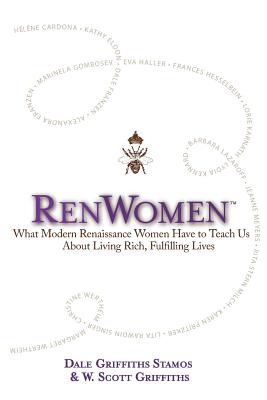 RenWomen: What Modern Renaissance Women Have to Teach Us About Living Rich, Fulfilling Lives - Griffiths, W Scott, and Stamos, Dale Griffiths