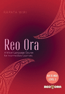 Reo Ora - Ko Te Weu Level Three: A Maori Language Course for Intermediate Learners