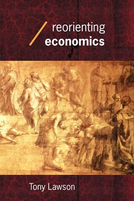 Reorienting Economics - Lawson, Tony