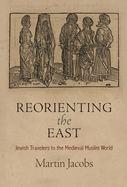 Reorienting the East: Jewish Travelers to the Medieval Muslim World