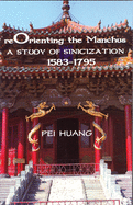 Reorienting the Manchus: A Study of Sinicization, 1583-1795