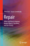 Repair: When and How to Improve Broken Objects, Ourselves, and Our Society
