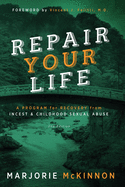 Repair Your Life: A Program for Recovery from Incest & Childhood Sexual Abuse, 2nd Edition
