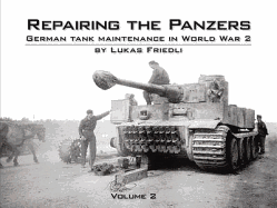 Repairing the Panzers: Volume 2: German Tank Maintenance in World War 2