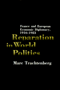 Reparation in World Politics: France and European Economic Diplomacy, 1916-1923