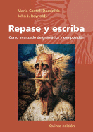 Repase y Escriba: Curso Avanzado de Gramatica y Composicion