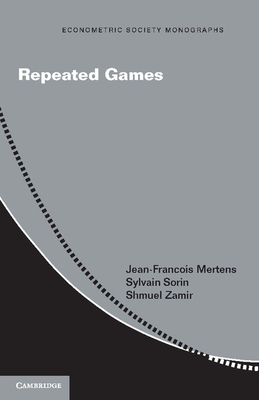 Repeated Games - Mertens, Jean-Franois, and Sorin, Sylvain, and Zamir, Shmuel