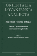 Repenser l'oeuvre antique. Textes ? plusieurs mains et transmission plurielle: Actes du colloque de Paris, 9 et 10 juin 2017