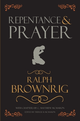 Repentance and Prayer - McMahon, C Matthew, and McMahon, Therese B (Editor), and Brownrig, Ralph