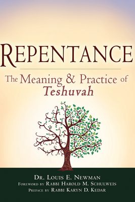 Repentance: The Meaning and Practice of Teshuvah - Newman, Louis E, Dr., and Schulweis, Harold M, Rabbi (Foreword by), and Kedar, Karyn D, Rabbi (Preface by)