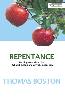 Repentance: Turning from Sin to God: What It Is and Why It's Necessary - Boston, Thomas