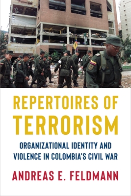 Repertoires of Terrorism: Organizational Identity and Violence in Colombia's Civil War - Feldmann, Andreas E.