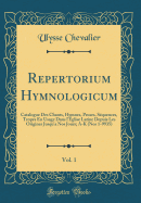 Repertorium Hymnologicum, Vol. 1: Catalogue Des Chants, Hymnes, Proses, Squences, Tropes En Usage Dans l'glise Latine Depuis Les Origines Jusqu'a Nos Jours; A-K (Nos 1-9935) (Classic Reprint)