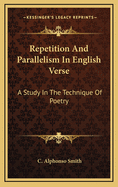 Repetition and Parallelism in English Verse: A Study in the Technique of Poetry