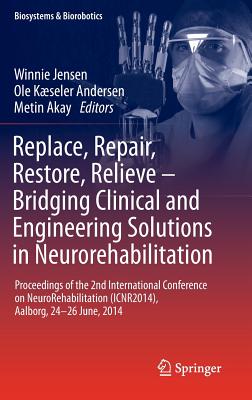 Replace, Repair, Restore, Relieve - Bridging Clinical and Engineering Solutions in Neurorehabilitation: Proceedings of the 2nd International Conference on NeuroRehabilitation (ICNR2014), Aalborg, 24-26 June, 2014 - Jensen, Winnie (Editor), and Andersen, Ole Kseler (Editor), and Akay, Metin (Editor)