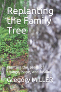 Replanting the Family Tree: Planting the seeds of change, hope, and healing