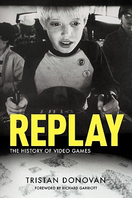Replay: The History of Video Games - Donovan, Tristan