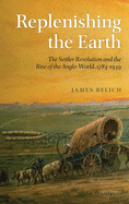 Replenishing the Earth: The Settler Revolution and the Rise of the Angloworld