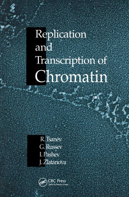 Replication and Transcription of Chromatin - Tsanev, Roumen G, and Russev, George, and Pashev, Iliya