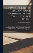 Reply to Dr. Boone's Vindication of Comments On the Translation of Ephes. I: In the Delegates' Version of the New Testament: By the Committee of Delegates, Also, a Letter On the Same Subject, From J. Legge, to Dr. Tidman, Secretary of the London Missionar