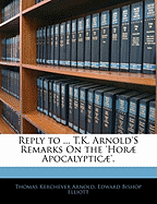 Reply to ... T.K. Arnold's Remarks On the 'hor Apocalyptic'