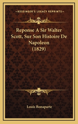 Reponse a Sir Walter Scott, Sur Son Histoire de Napoleon (1829) - Bonaparte, Louis